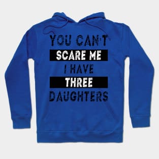 You can't scare me I have three daughters Hoodie